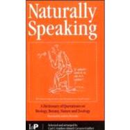 Naturally Speaking: A Dictionary of Quotations on Biology, Botany, Nature and Zoology, Second Edition