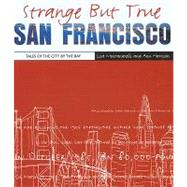 Strange But True: San Francisco; Tales of the City by the Bay