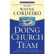 Doing Church as a Team The Miracle of Teamwork and How It Transforms Churches