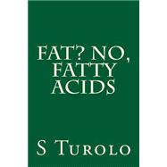 Fat? No, Fatty Acids