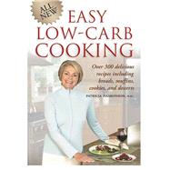 All New Easy Low-Carb Cooking Over 300 Delicious Recipes Including Breads, Muffins, Cookies and Desserts