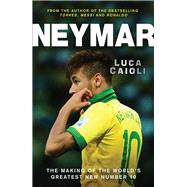 Neymar The Making of the World’s Greatest New Number 10