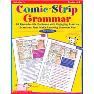 Comic-Strip Grammar 40 Reproducible Cartoons with Engaging Practice Exercises That Make Learning Grammar Fun