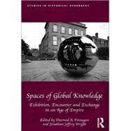 Spaces of Global Knowledge: Exhibition, Encounter and Exchange in an Age of Empire