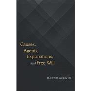 Causes, Agents, Explanations, and Free Will