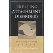 Treating Attachment Disorders From Theory to Therapy