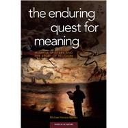 The Enduring Quest for Meaning: Humans, Mystery, and the Story of Religion,9781599826813