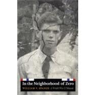 In the Neighborhood of Zero: A World War II Memoir