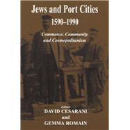 Jews and Port Cities, 1590-1990 Commerce, Community and Cosmopolitanism