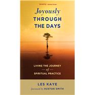 Joyously Through the Days : Living the Journey of Spiritual Practice