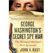 George Washington's Secret Spy War The Making of America's First Spymaster