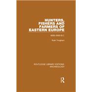 Hunters, Fishers and Farmers of Eastern Europe, 6000-3000 B.C.