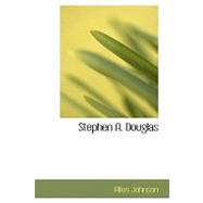 Stephen A. Douglas : A Study in American Politics