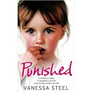 Punished : A Mother's Cruelty - A Daughter's Survival - A Secret That Couldn't Be Told