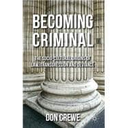 Becoming Criminal The Socio-Cultural Origins of Law, Transgression, and Deviance