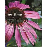 No Time to Garden : The Half-Hour Gardener
