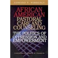 African American Pastoral Care and Counseling : The Politics of Oppression and Empowerment
