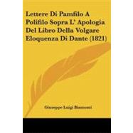 Lettere Di Pamfilo a Polifilo Sopra L' Apologia Del Libro Della Volgare Eloquenza Di Dante