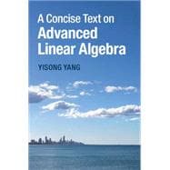 A Concise Text on Advanced Linear Algebra