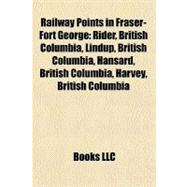 Railway Points in Fraser-Fort George : Rider, British Columbia, Lindup, British Columbia, Hansard, British Columbia, Harvey, British Columbia