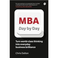 MBA Day by Day How to turn world-class business thinking into everyday business brilliance
