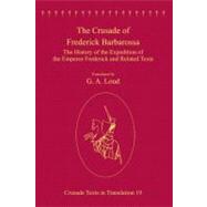 The Crusade of Frederick Barbarossa: The History of the Expedition of the Emperor Frederick and Related Texts