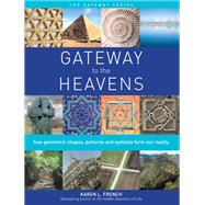 Gateway to The Heavens How geometric shapes, patterns and symbols form our reality