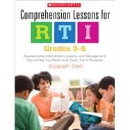 Comprehension Lessons for RTI: Grades 3-5 Assessments, Intervention Lessons, and Management Tips to Help You Reach and Teach Tier 2 Students