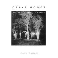 Grave Goods: Essays of a Peculiar Nature