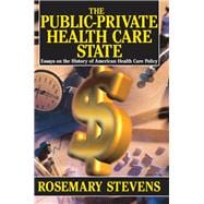 The Public-private Health Care State: Essays on the History of American Health Care Policy