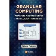 Granular Computing: Analysis and Design of Intelligent Systems