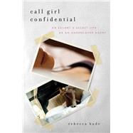 Call Girl Confidential An Escort's Secret Life as an Undercover Agent