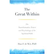 The Great Within The Transformative Power and Psychology of the Spiritual Path