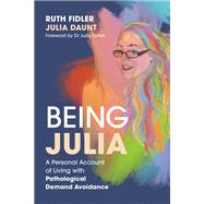 Being Julia - A Personal Account of Living with Pathological Demand Avoidance