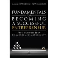 Fundamentals for Becoming a Successful Entrepreneur From Business Idea to Launch and Management