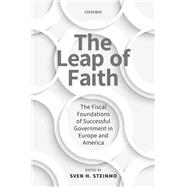 The Leap of Faith The Fiscal Foundations of Successful Government in Europe and America