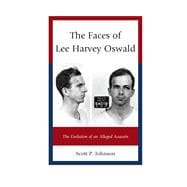 The Faces of Lee Harvey Oswald The Evolution of an Alleged Assassin