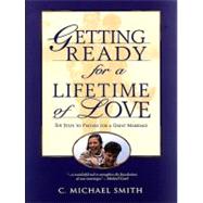 Getting Ready for a Lifetime of Love 6 Steps to Prepare for a Great Marriage
