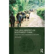 The Lahu Minority in Southwest China: A Response to Ethnic Marginalization on the Frontier