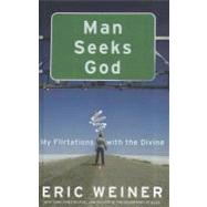 Man Seeks God : My Flirtations with the Divine,9781410446817