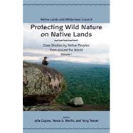 Protecting Wild Nature on Native Lands Case Studies by Native Peoples from around the World