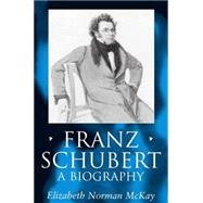 Franz Schubert A Biography