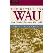 The Battle for Wau: New Guinea's Frontline 1942Ã¢â‚¬â€œ1943,9780521896818