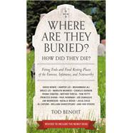 Where Are They Buried? (Revised and Updated) How Did They Die? Fitting Ends and Final Resting Places of the Famous, Infamous, and Noteworthy