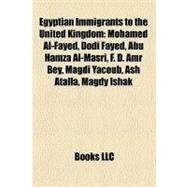 Egyptian Immigrants to the United Kingdom : Mohamed Al-Fayed, Dodi Fayed, Abu Hamza Al-Masri, F. D. Amr Bey, Magdi Yacoub, Ash Atalla, Magdy Ishak