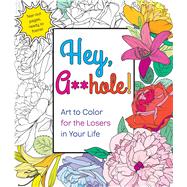 Hey, A**hole Art to Color for the Losers in Your Life