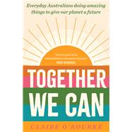 Together We Can Everyday Australians doing amazing things to give our planet a future