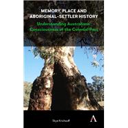 Memory, Place and Aboriginal - Settler History,9781783086818