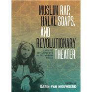 Muslim Rap, Halal Soaps, and Revolutionary Theater