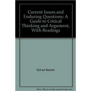 Current Issues and Enduring Questions : A Guide to Critical Thinking and Argument, With Readings